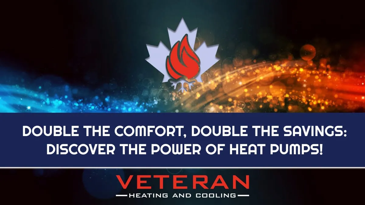 Double the Comfort, Double the Savings: Discover the Power of Heat Pumps!